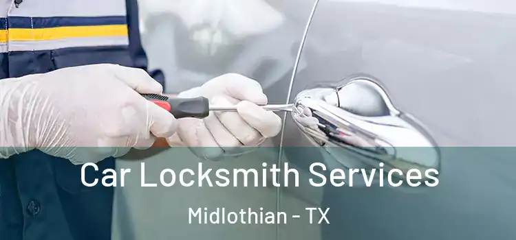 Car Locksmith Services Midlothian - TX