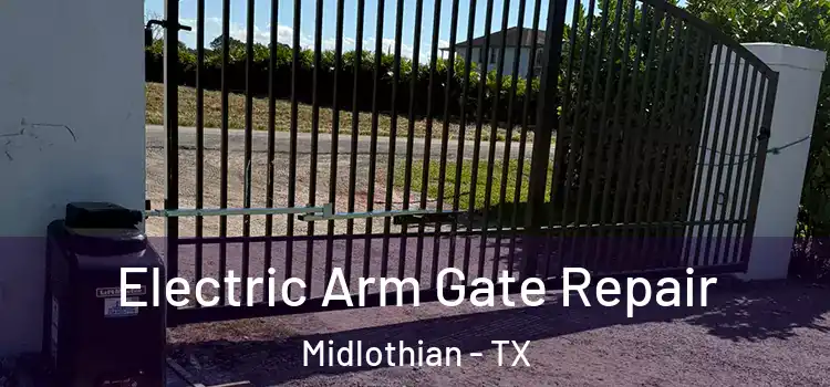 Electric Arm Gate Repair Midlothian - TX