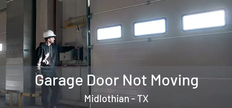  Garage Door Not Moving Midlothian - TX
