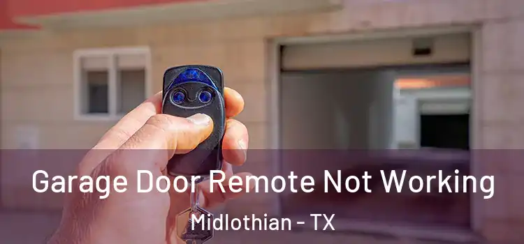  Garage Door Remote Not Working Midlothian - TX