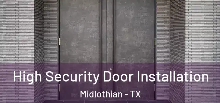 High Security Door Installation Midlothian - TX