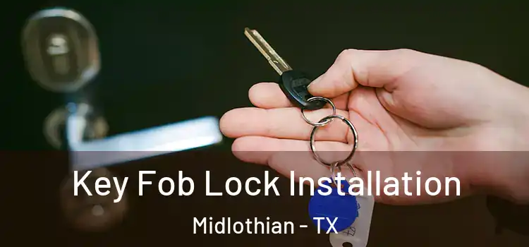 Key Fob Lock Installation Midlothian - TX